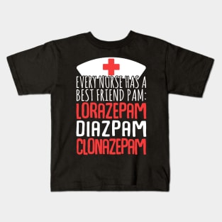 Every Nurse Has A Best Friend Pam: Lorazepam Diazepam Clonazepam Kids T-Shirt